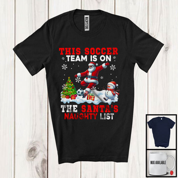 MacnyStore - This Soccer Team Is On The Santa's Naughty List; Humorous Christmas Santa Snow; Sport Player T-Shirt