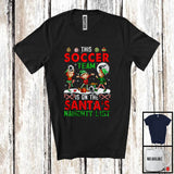 MacnyStore - This Soccer Team On The Santa's Naughty List; Lovely Christmas Three Elf Soccer; Sport T-Shirt