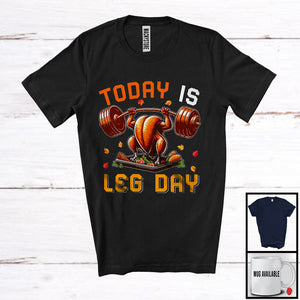 MacnyStore - Today Is Leg Day; Sarcastic Thanksgiving Dinner Turkey Weightlifting; Fitness Workout Lover T-Shirt