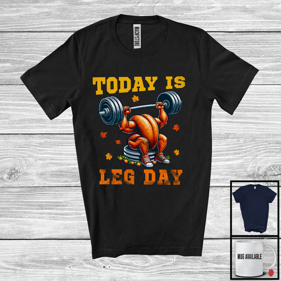 MacnyStore - Today Is Leg Day; Sarcastic Thanksgiving Turkey Doing Exercises; Workout Gym Fitness T-Shirt