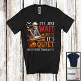 MacnyStore - Wait Until It's Quiet, Humorous Halloween Costume Skeleton Pumpkin, Assistant Teacher Group T-Shirt