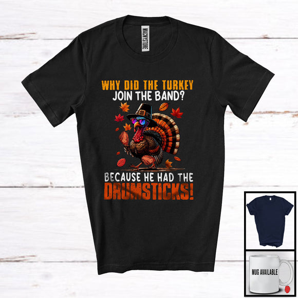 MacnyStore - Why Did The Turkey Join The Band Drumsticks, Amazing Thanksgiving Turkey, Fall Leaves T-Shirt