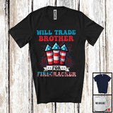 MacnyStore - Will Trade Brother For Firecrackers, Happy 4th Of July Three Firecrackers, Family Patriotic T-Shirt