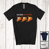 MacnyStore - You Know Why I'm Here; Wonderful Thanksgiving Three Pumpkin Pies; Family Dinner Group T-Shirt