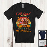 MacnyStore - You Only Like Me For My Breasts, Humorous Thanksgiving Turkey Women, Retro Fall Pumpkins T-Shirt