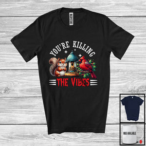 MacnyStore - You're Killing The Vibes; Lovely Squirrel Cardinal Bird Animal Lover; Matching Family Group T-Shirt