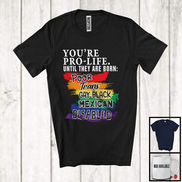 MacnyStore - You're Pro-Life Until They Are Born, Proud LGBTQ Trans Gay Black Mexican, Family Group T-Shirt