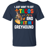 I Just Want To Eat Tacos And Pet My Greyhound Mexican Gifts T-Shirt - Macnystore