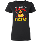 All I Want For Valentine Pizzas Ladies T-Shirt - Macnystore