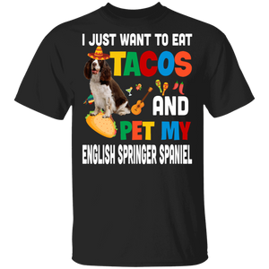 I Just Want To Eat Tacos And Pet My English Springer Spaniel Mexican Gifts T-Shirt - Macnystore