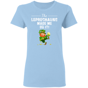 The Leprechauns Made Me Do It Funny St Patrick's Day Gifts Ladies T-Shirt - Macnystore