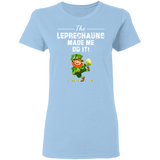 The Leprechauns Made Me Do It Funny St Patrick's Day Gifts Ladies T-Shirt - Macnystore