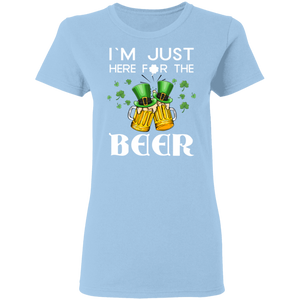 I'm Just Here For The Beer Drunker St Patrick's Day Gifts Ladies T-Shirt - Macnystore