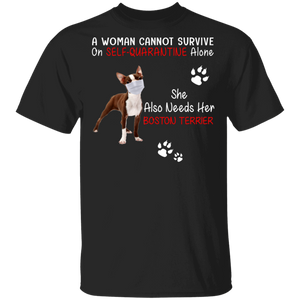 A Woman Cannot Survive On Self-Social Distancing Alone She Also Needs Her Boston Terrier Funny Boston Terrier Lover Gifts T-Shirt - Macnystore