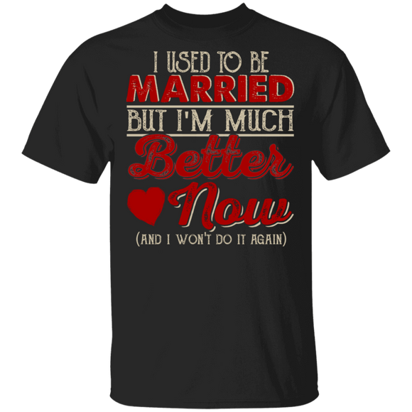 Couple Shirt I Use To Be Married But I'm Much Better Now Funny Married Marriage Couple Gifts T-Shirt - Macnystore