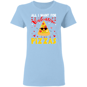 All I Want For Valentine Pizzas Ladies T-Shirt - Macnystore