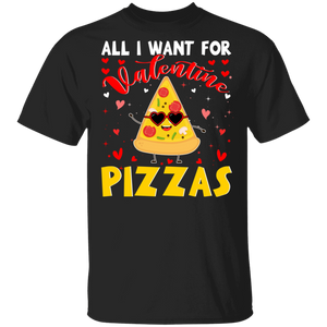 All I Want For Valentine Pizzas T-Shirt - Macnystore