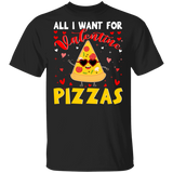 All I Want For Valentine Pizzas T-Shirt - Macnystore