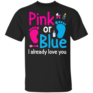 Gender Reveal Shirt Pink Or Blue I Already Love You Cute Baby Shower Gender Reveal Party Gifts T-Shirt - Macnystore