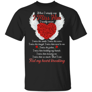 When I Simply Say I Miss Him I Really Mean I Miss His Smile Voice Laugh Cool Roses Heart Wings Couple Gifts T-Shirt - Macnystore