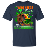 Who Needs Luck When You Have A Dachshund Patricks Day T-Shirt - Macnystore