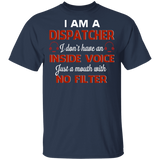 I Am A Dispatcher I Just A Mouth With No Filter Dispatcher Lover Gifts T-Shirt - Macnystore