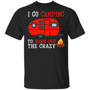 Camping Lover Shirt I Go Camping To Burn Off The Crazy Funny Camp Camping Lover Gifts T-Shirt - Macnystore