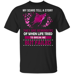 My Scars Tell A Story They Are Reminders Of When Life Tries To Break Me But Failed Breast Cancer Awareness Gifts T-Shirt - Macnystore