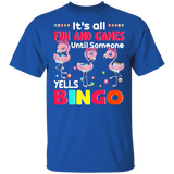 It's All Fun And Games Until Someone Yells Bingo Cute Flamingo Bingo Lover Player Kids Women Men Gifts T-Shirt - Macnystore