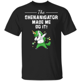 The Shenanigator Made Me Do It Unicorn St Patrick's Day Gifts T-Shirt - Macnystore