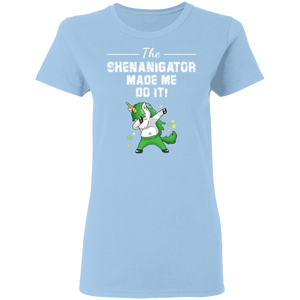 The Shenanigator Made Me Do It Unicorn St Patrick's Day Gifts Ladies T-Shirt - Macnystore