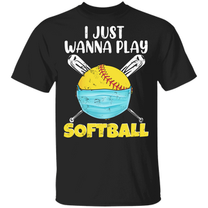 Softball Lover Shirt I Just Wanna Play Softball Funny Softball Face Covering Social Distancing Gifts T-Shirt - Macnystore