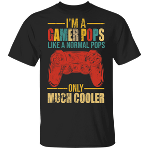 I'm A Gamer Pops Just Like A Normal Pops Only Much Cooler Funny Game Controller Shirt Matching Gamer Video Game Lover Gifts T-Shirt - Macnystore