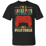 I'm A Gamer Pops Just Like A Normal Pops Only Much Cooler Funny Game Controller Shirt Matching Gamer Video Game Lover Gifts T-Shirt - Macnystore