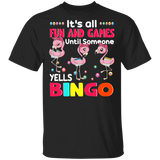 It's All Fun And Games Until Someone Yells Bingo Cute Flamingo Bingo Lover Player Kids Women Men Gifts T-Shirt - Macnystore