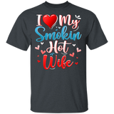 I Love My Smokin Hot Wife Cute Valentine Couple T-Shirt - Macnystore