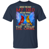 Since The Day My Dad Got His Wings I Have Never Been The Same Cute Cardinal Shirt Matching Son Daughter Gifts T-Shirt - Macnystore