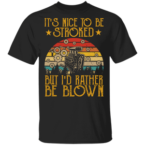 Vintage Retro It's Nice To Be Stroked But I'd Rather Be Blown Funny Mechanical Shirt Matching Mechanic Mechanician Gifts T-Shirt - Macnystore