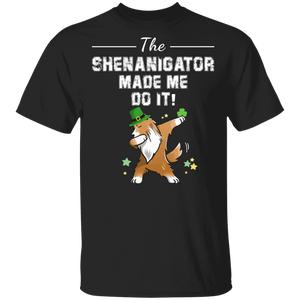 The Shenanigator Made Me Do It Dabbing Sheltie Leprechaun Shamrock Sheltie Dog Lover St Patrick's Day Gifts T-Shirt - Macnystore