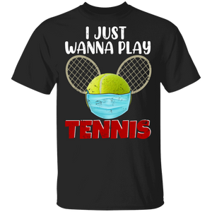 Tennis Lover Shirt I Just Wanna Play Tennis Funny Tennis Ball Face Covering Social Distancing Gifts T-Shirt - Macnystore