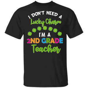 I Don't Need Lucky Charm I'm A 2nd Grade Elementary Teacher Shamrock St Patrick's Day Gifts T-Shirt - Macnystore