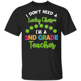 I Don't Need Lucky Charm I'm A 2nd Grade Elementary Teacher Shamrock St Patrick's Day Gifts T-Shirt - Macnystore