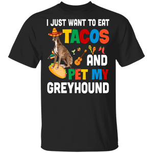 I Just Want To Eat Tacos And Pet My Greyhound Mexican Gifts T-Shirt - Macnystore