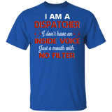 I Am A Dispatcher I Just A Mouth With No Filter Dispatcher Lover Gifts T-Shirt - Macnystore