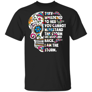 They Whispered To Her You Cannot Withstand The Storm I Am The Storm Skull Gifts T-Shirt - Macnystore