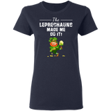 The Leprechauns Made Me Do It Funny St Patrick's Day Gifts Ladies T-Shirt - Macnystore