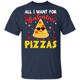 All I Want For Valentine Pizzas T-Shirt - Macnystore