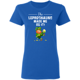 The Leprechauns Made Me Do It Funny St Patrick's Day Gifts Ladies T-Shirt - Macnystore