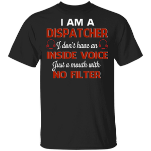 I Am A Dispatcher I Just A Mouth With No Filter Dispatcher Lover Gifts T-Shirt - Macnystore