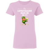 The Leprechauns Made Me Do It Funny St Patrick's Day Gifts Ladies T-Shirt - Macnystore